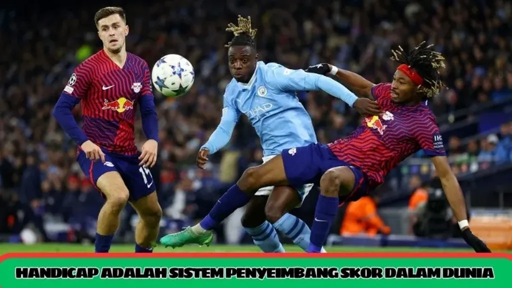 Handicap adalah sistem penyeimbang skor dalam dunia olahraga bola