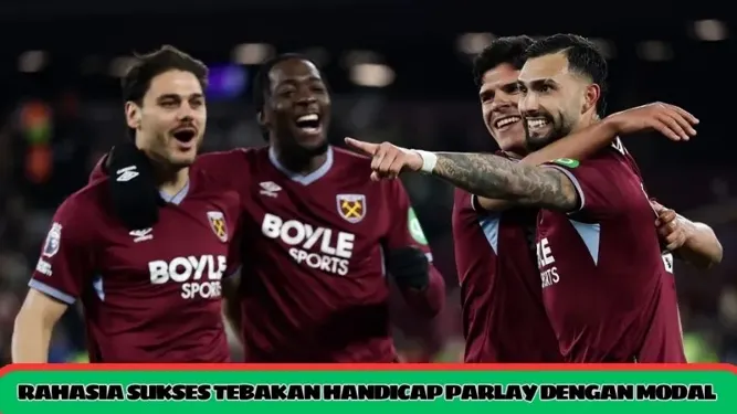 Rahasia sukses tebakan handicap parlay dengan modal sangat minim