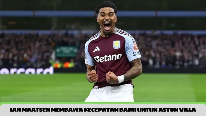 Ian Maatsen membawa kecepatan baru untuk Aston Villa